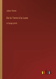 Title: De la Terre à la Lune: in large print, Author: Jules Verne
