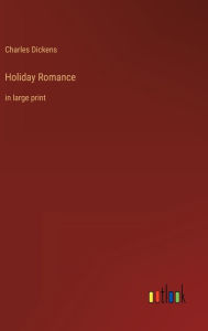 Title: Holiday Romance: in large print, Author: Charles Dickens