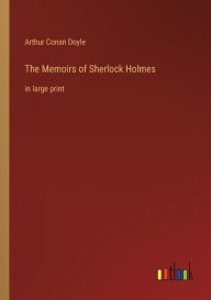 Title: The Memoirs of Sherlock Holmes: in large print, Author: Arthur Conan Doyle