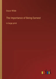 Title: The Importance of Being Earnest: in large print, Author: Oscar Wilde
