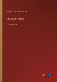 The Black Arrow: in large print