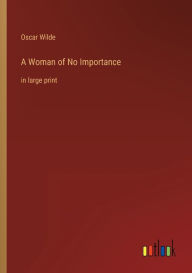 A Woman of No Importance: in large print