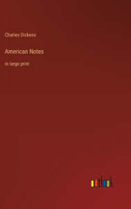 Title: American Notes: in large print, Author: Charles Dickens