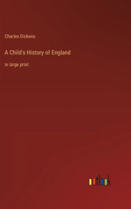 Title: A Child's History of England: in large print, Author: Charles Dickens