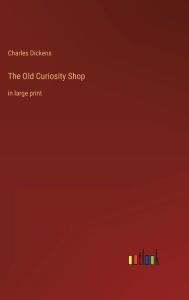 Title: The Old Curiosity Shop: in large print, Author: Charles Dickens