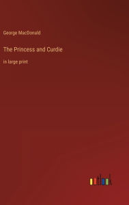 The Princess and Curdie: in large print