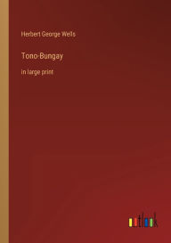 Title: Tono-Bungay: in large print, Author: H. G. Wells