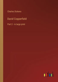 Title: David Copperfield: Part 2 - in large print, Author: Charles Dickens