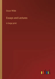 Title: Essays and Lectures: in large print, Author: Oscar Wilde