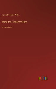 When the Sleeper Wakes: in large print