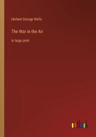 Title: The War in the Air: in large print, Author: H. G. Wells