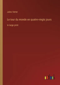 Le tour du monde en quatre-vingts jours: in large print