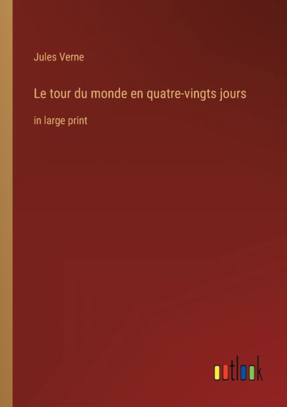 Le tour du monde en quatre-vingts jours: large print