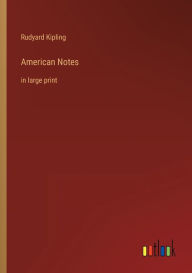 Title: American Notes: in large print, Author: Rudyard Kipling