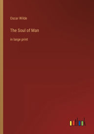 Title: The Soul of Man: in large print, Author: Oscar Wilde