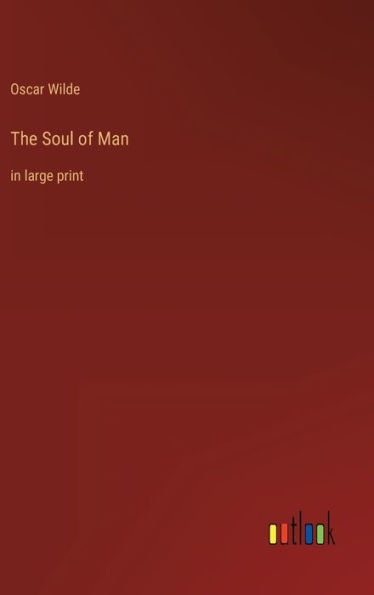 The Soul of Man: in large print