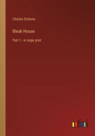 Bleak House: Part 1 - in large print