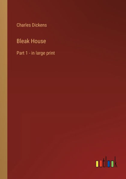 Bleak House: Part 1 - in large print