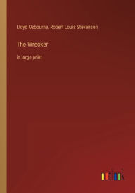 Title: The Wrecker: in large print, Author: Lloyd Osbourne