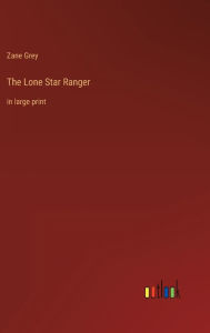 The Lone Star Ranger: in large print