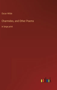 Title: Charmides, and Other Poems: in large print, Author: Oscar Wilde