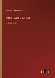 Title: Shakespeare's Sonnets: in large print, Author: William Shakespeare