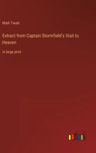 Title: Extract from Captain Stormfield's Visit to Heaven: in large print, Author: Mark Twain