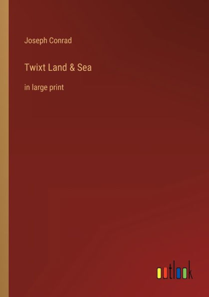 Twixt Land & Sea: in large print