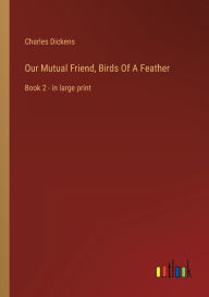 Our Mutual Friend, Birds Of A Feather: Book 2 - in large print