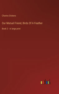 Our Mutual Friend, Birds Of A Feather: Book 2 - in large print