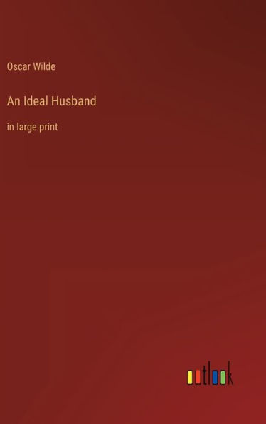 An Ideal Husband: in large print