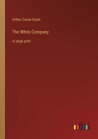 Title: The White Company: in large print, Author: Arthur Conan Doyle