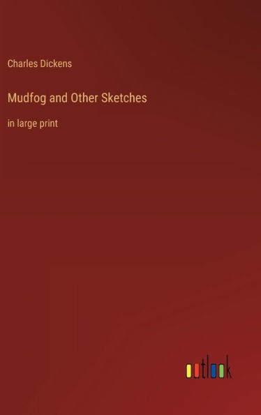 Mudfog and Other Sketches: in large print