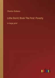 Title: Little Dorrit; Book The First: Poverty:in large print, Author: Charles Dickens