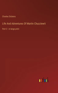 Life And Adventures Of Martin Chuzzlewit: Part 2 - in large print