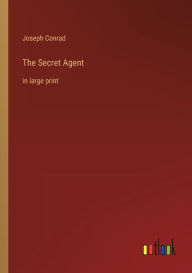 Title: The Secret Agent: in large print, Author: Joseph Conrad