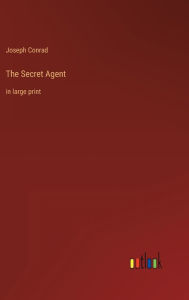 Title: The Secret Agent: in large print, Author: Joseph Conrad