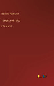 Tanglewood Tales: in large print