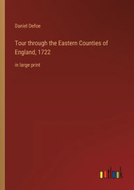 Tour through the Eastern Counties of England, 1722: in large print