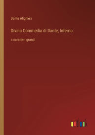 Title: Divina Commedia di Dante; Inferno: a caratteri grandi, Author: Dante Alighieri