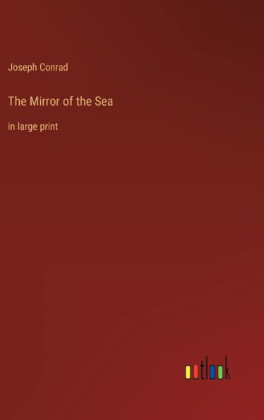 The Mirror of the Sea: in large print