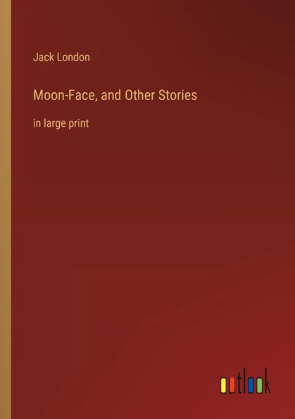 Moon-Face, and Other Stories: large print