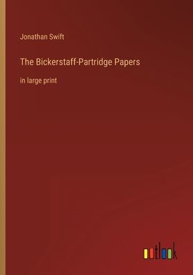 The Bickerstaff-Partridge Papers: in large print