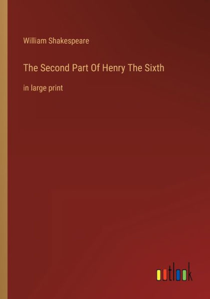 The Second Part Of Henry The Sixth: in large print