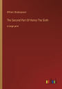 The Second Part Of Henry The Sixth: in large print