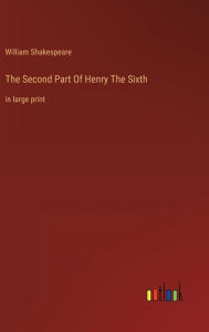 The Second Part Of Henry The Sixth: in large print