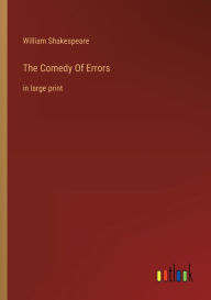 Title: The Comedy Of Errors: in large print, Author: William Shakespeare