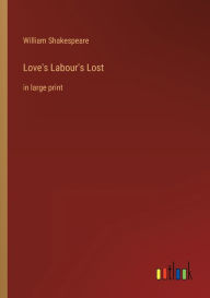 Title: Love's Labour's Lost: in large print, Author: William Shakespeare