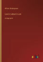 Love's Labour's Lost: in large print