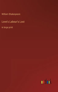 Love's Labour's Lost: in large print